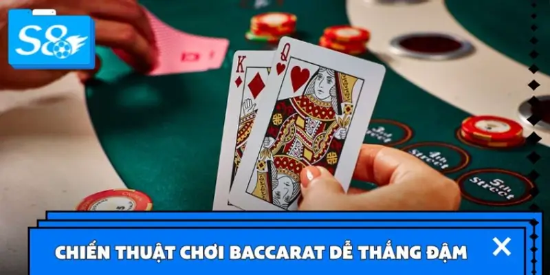 Bí quyết chơi Baccarat S8 chắc thắng từ chuyên gia