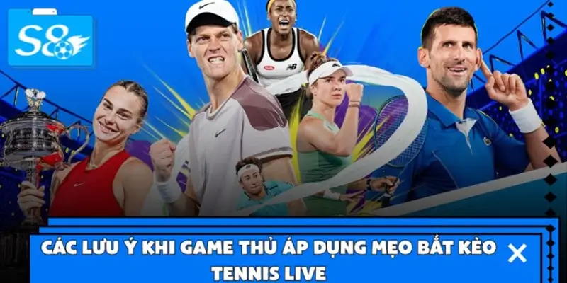 Các lưu ý khi game thủ áp dụng mẹo bắt kèo Tennis Live Các lưu ý khi game thủ áp dụng mẹo bắt kèo Tennis Live