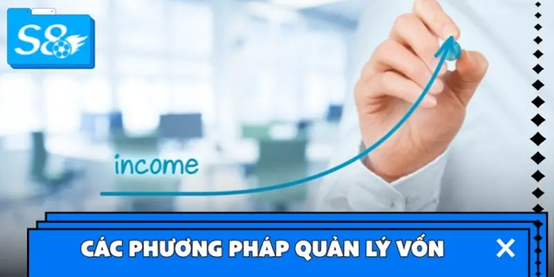 Các phương pháp quản lý vốn khi cược thể thao S8 hiệu quả
