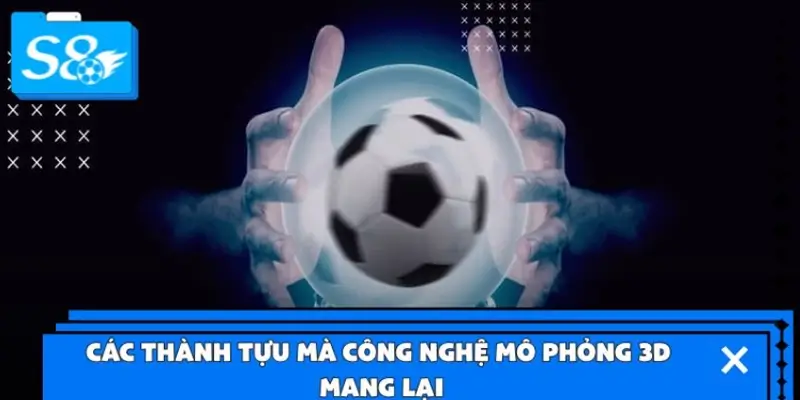 Các thành tựu mà công nghệ mô phỏng 3D mang lại Các thành tựu mà công nghệ mô phỏng 3D mang lại