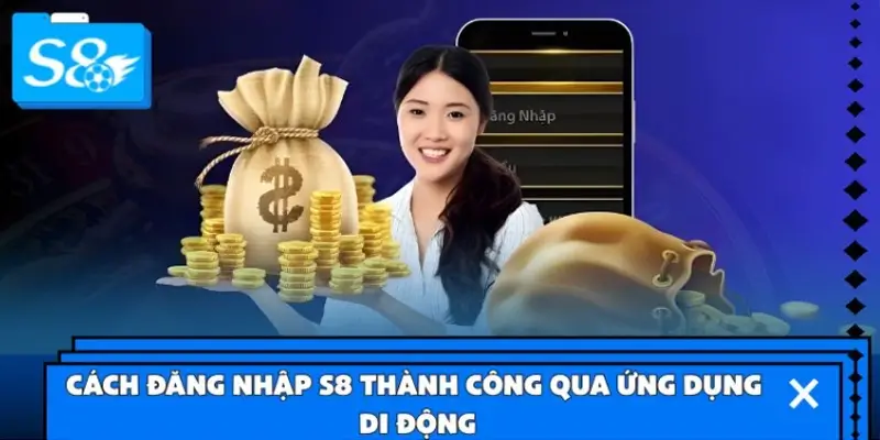 Cách đăng nhập S8 thành công qua ứng dụng di động