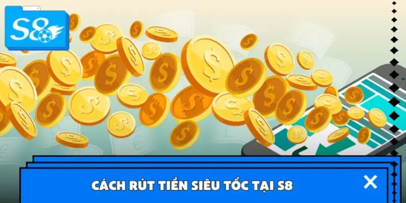 Cách rút tiền siêu tốc tại S8 Cách rút tiền siêu tốc tại S8