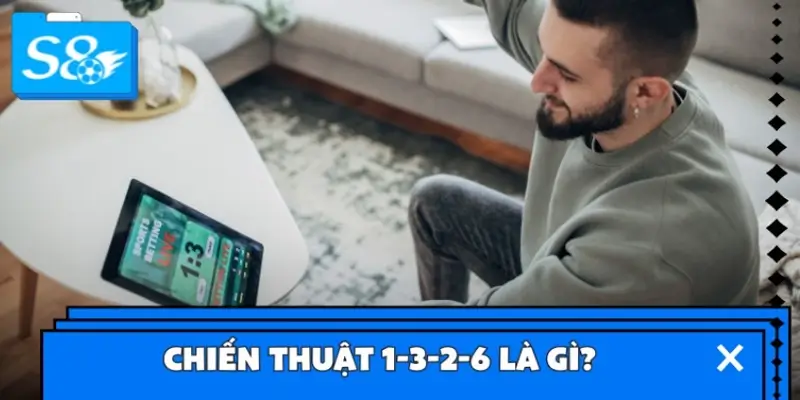 Chiến thuật 1-3-2-6 là gì?