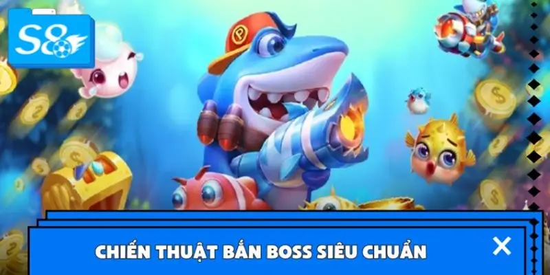 Chiến thuật bắn boss siêu chuẩn giúp săn thưởng dễ dàng Chiến thuật bắn boss siêu chuẩn giúp săn thưởng dễ dàng
