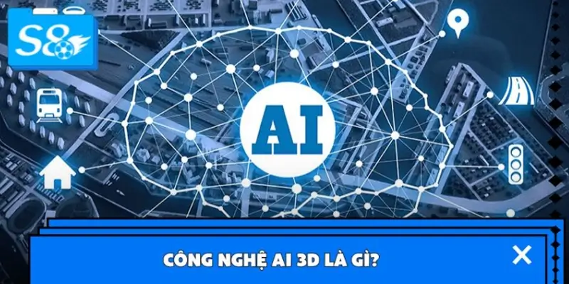Công nghệ AI 3D là gì? Công nghệ AI 3D là gì?