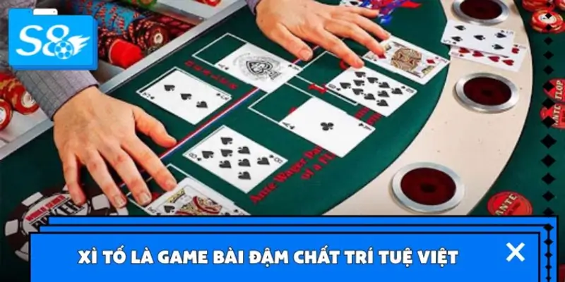 Đôi nét về Xì Tố Đôi nét về Xì Tố