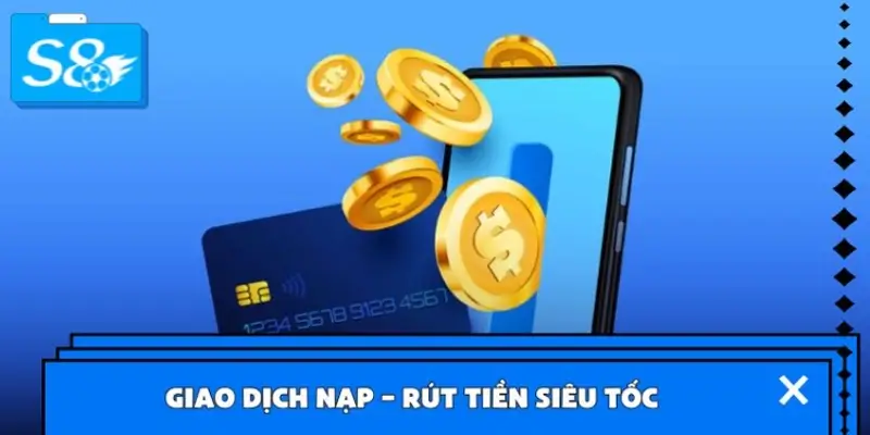 Giao dịch nạp – rút tiền siêu tốc