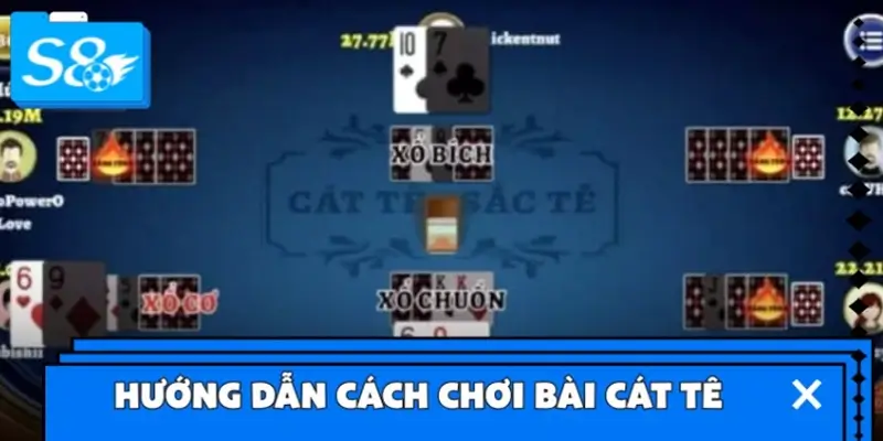 Hướng dẫn cách chơi bài Cát Tê cơ bản cho tân binh