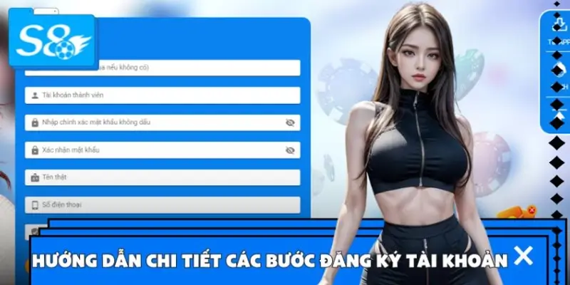 Hướng dẫn chi tiết các bước đăng ký tài khoản S8
