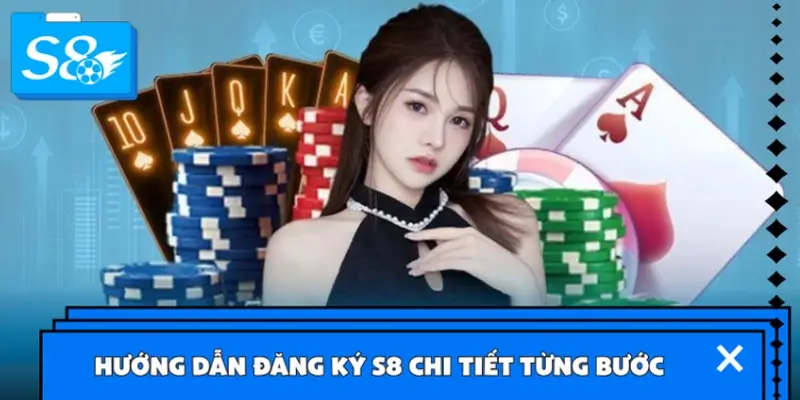 Hướng dẫn đăng ký S8 chi tiết từng bước