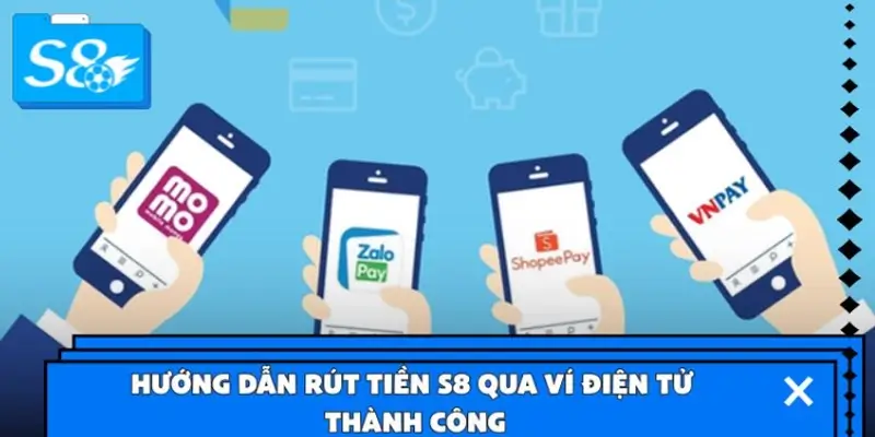 Hướng dẫn rút tiền S8 qua ví điện tử thành công