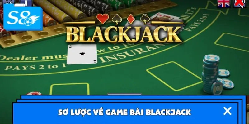 Khái quát về game Blackjack Khái quát về game Blackjack