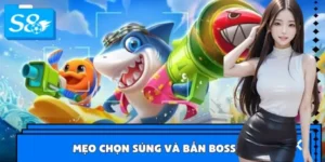 Mẹo Chọn Súng Và Bắn Boss Cực Chuẩn Cho Bet Thủ S8