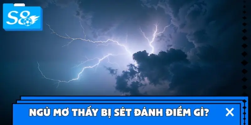 Ngủ mơ thấy bị sét đánh điềm gì?