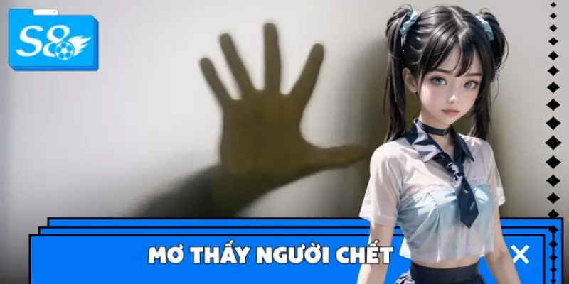 Ngủ Mơ Thấy Người Chết - Đánh Số Gì Để May Mắn Đeo Bám?