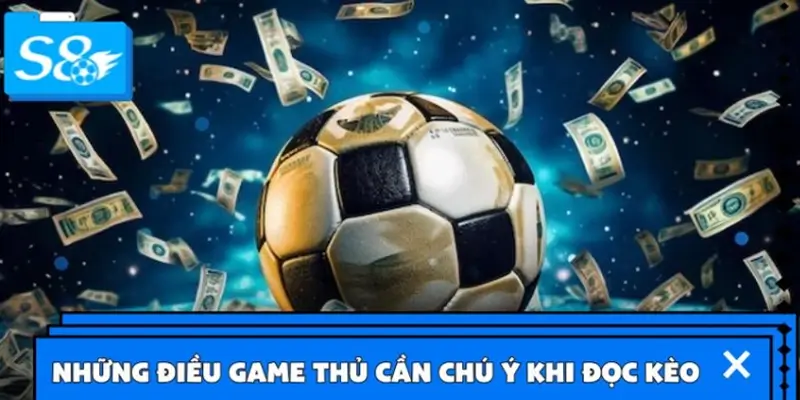 Những điều game thủ cần chú ý khi đọc kèo Những điều game thủ cần chú ý khi đọc kèo
