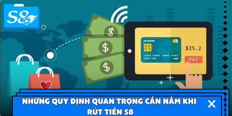 Những quy định quan trọng cần nắm khi rút tiền S8