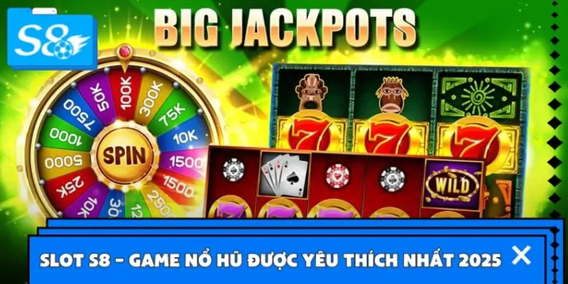 Slot S8 – Game nổ hũ được yêu thích nhất 2025