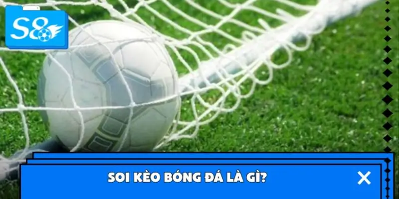 Soi kèo bóng đá là gì?