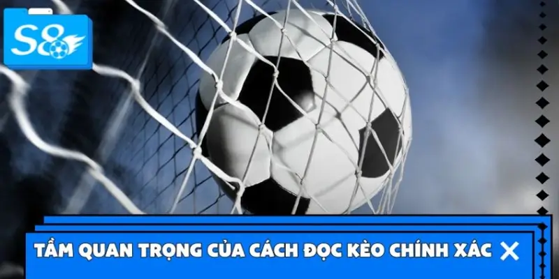 Tầm quan trọng của cách đọc kèo chính xác Tầm quan trọng của cách đọc kèo chính xác