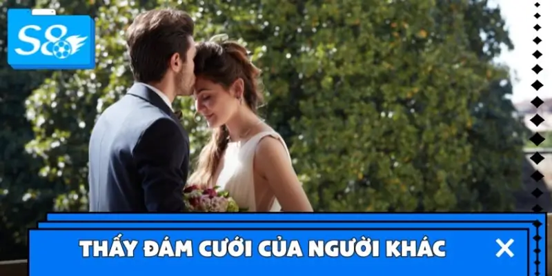 Thấy đám cưới của người khác