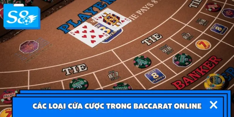 Tổng hợp các loại cửa cược phổ biến trong Baccarat online