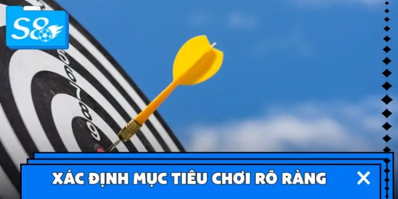 Xác định mục tiêu chơi rõ ràng